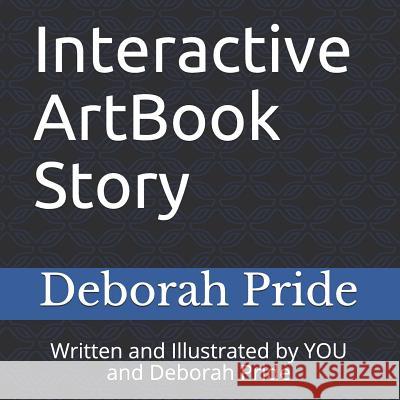 Interactive ArtBook Story: Written and Illustrated by YOU and Deborah Pride Deborah Pride 9781094887449 Independently Published - książka