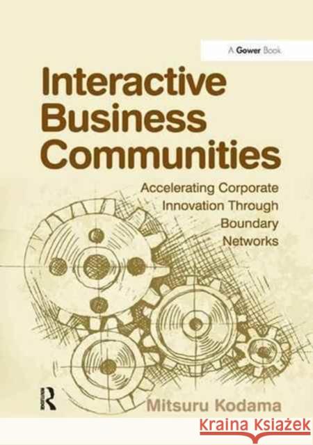 Interactive Business Communities: Accelerating Corporate Innovation Through Boundary Networks Mitsuru Kodama 9781138263307 Routledge - książka