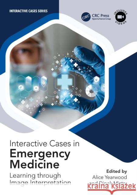 Interactive Cases in Emergency Medicine: Learning Through Image Interpretation Alice Yearwood Dipak Mistry 9781032479842 CRC Press - książka