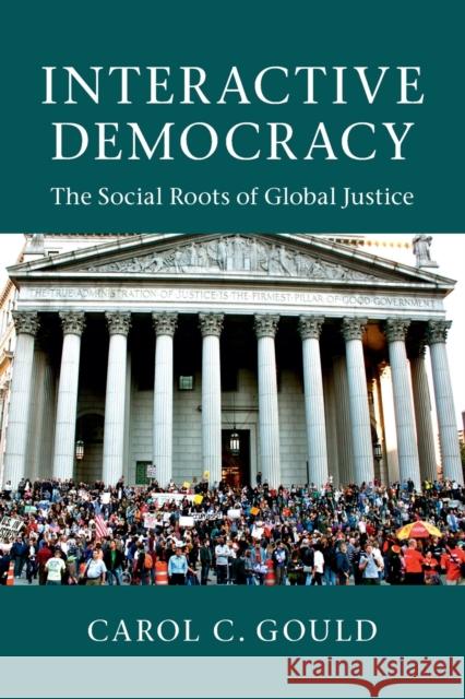 Interactive Democracy: The Social Roots of Global Justice Gould, Carol C. 9781107607415 CAMBRIDGE UNIVERSITY PRESS - książka