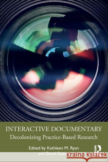 Interactive Documentary: Decolonizing Practice-Based Research Kathleen M. Ryan David Staton 9781032001319 Routledge - książka