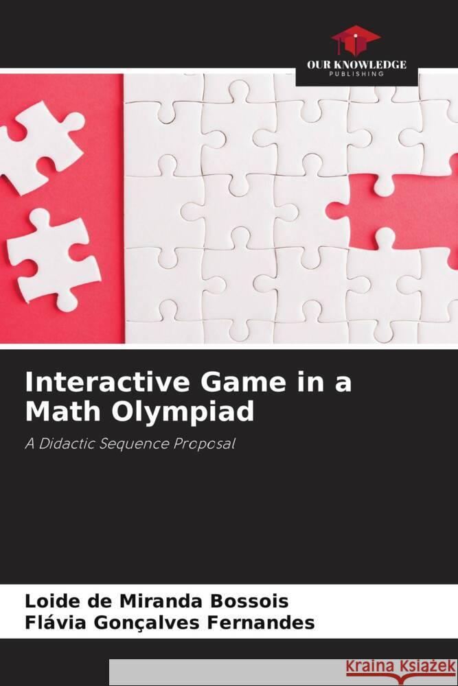 Interactive Game in a Math Olympiad Bossois, Loide de Miranda, Fernandes, Flávia Gonçalves 9786208253813 Our Knowledge Publishing - książka