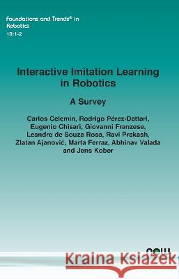 Interactive Imitation Learning in Robotics: A Survey Carlos Celemin Rodrigo P?rez-Dattari Eugenio Chisari 9781638281269 Now Publishers - książka