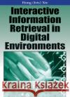 Interactive Information Retrieval in Digital Environments Hong Xie 9781599042404 Igi Publishing