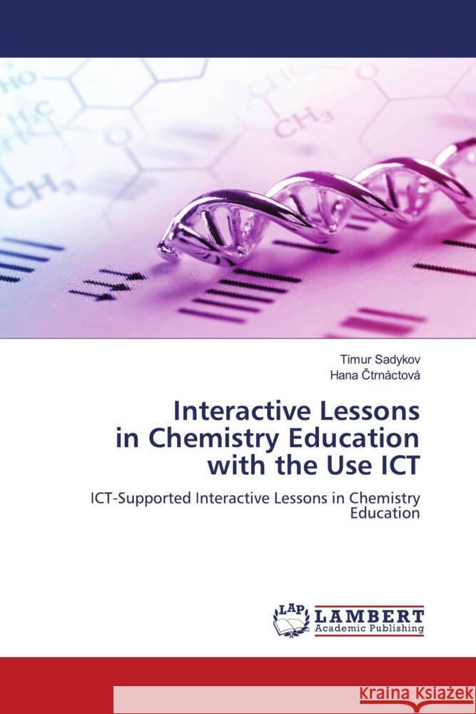 Interactive Lessons in Chemistry Education with the Use ICT Sadykov, Timur, Ctrnáctová, Hana 9786203041354 LAP Lambert Academic Publishing - książka