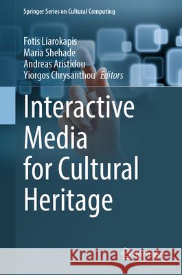 Interactive Media for Cultural Heritage Fotis Liarokapis Maria Shehade Andreas Aristidou 9783031610172 Springer - książka