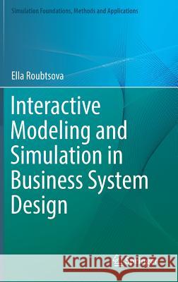 Interactive Modeling and Simulation in Business System Design Roubtsova, Ella 9783319151014 Springer - książka