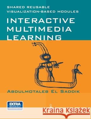 Interactive Multimedia Learning: Shared Reusable Visualization-Based Modules [With CD-ROM] El Saddik, Abdulmotaleb 9783540419303 Springer - książka