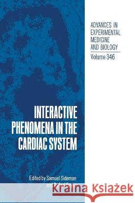 Interactive Phenomena in the Cardiac System R. Beyar Samuel Sideman S. Sideman 9780306446375 Plenum Publishing Corporation - książka