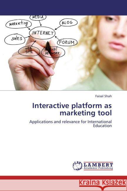 Interactive platform as marketing tool : Applications and relevance for International Education Shah, Faisal 9783659239335 LAP Lambert Academic Publishing - książka
