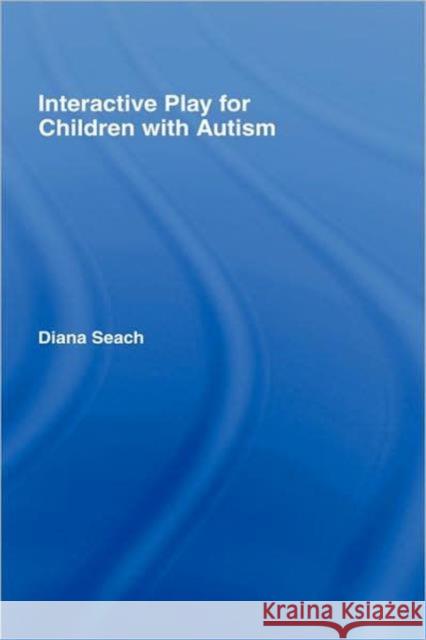 Interactive Play for Children with Autism Diana Seach 9780415353731 Routledge - książka