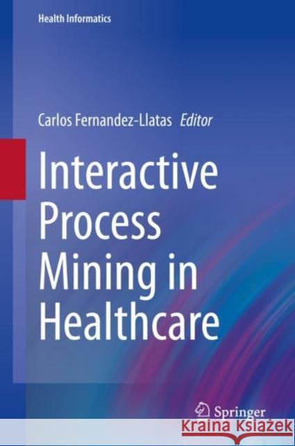 Interactive Process Mining in Healthcare Carlos Fernandez-Llatas 9783030539924 Springer - książka