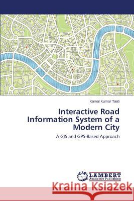 Interactive Road Information System of a Modern City Tanti Kamal Kumar 9783659705168 LAP Lambert Academic Publishing - książka