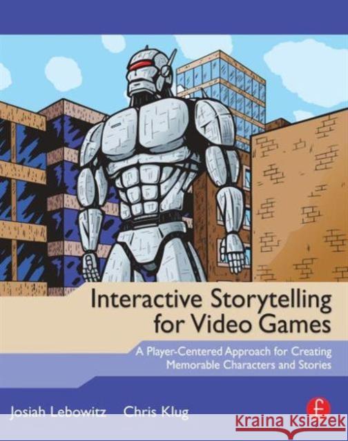 Interactive Storytelling for Video Games: Proven Writing Techniques for Role Playing Games, Online Games, First Person Shooters, and More Chris (Instructor, Carnegie Mellon University Entertainment Technology Center) Klug 9780240817170  - książka