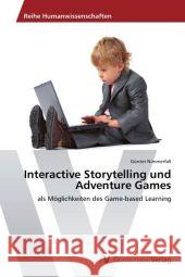 Interactive Storytelling und Adventure Games : als Möglichkeiten des Game-based Learning Nimmerfall, Günter 9783639399103 AV Akademikerverlag - książka