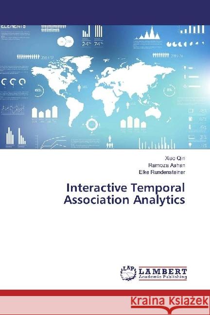 Interactive Temporal Association Analytics Qin, Xiao; Ashan, Ramoza; Rundensteiner, Elke 9783330057067 LAP Lambert Academic Publishing - książka