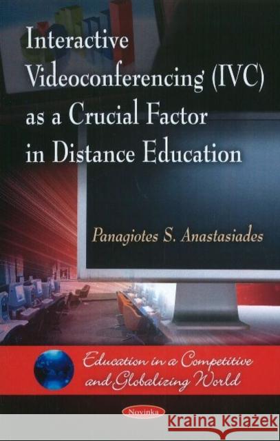 Interactive Videoconferencing (IVC) as a Crucial Factor in Distance Education Panagiotes S Anastasiades 9781616688677 Nova Science Publishers Inc - książka
