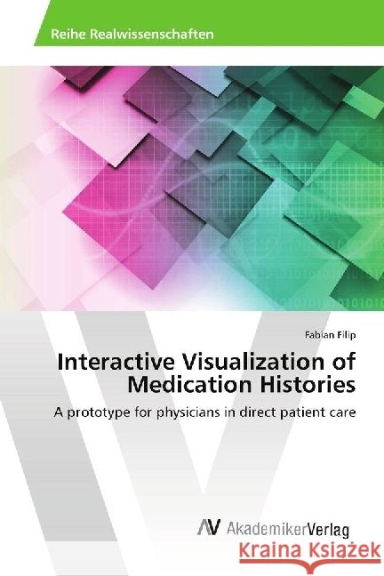 Interactive Visualization of Medication Histories : A prototype for physicians in direct patient care Filip, Fabian 9786202216470 AV Akademikerverlag - książka