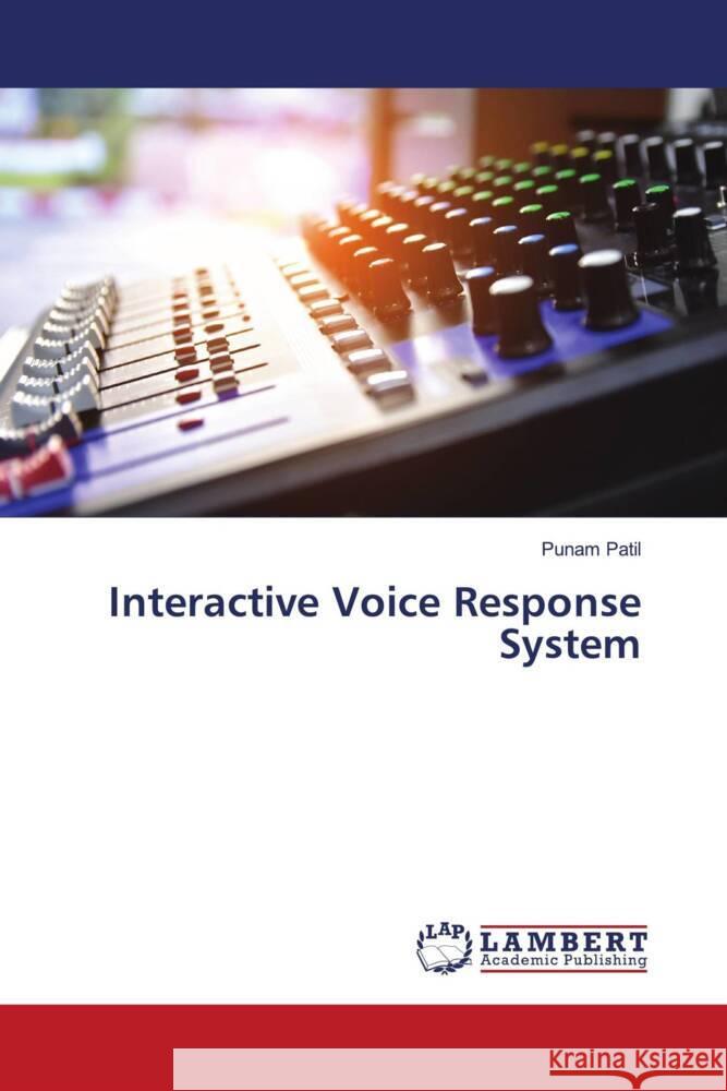 Interactive Voice Response System Patil, Punam 9786200468598 LAP Lambert Academic Publishing - książka