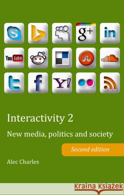 Interactivity 2: New Media, Politics and Society- Second Edition Charles, Alec 9781906165499 Peter Lang Ltd - książka