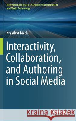 Interactivity, Collaboration, and Authoring in Social Media Krystina Madej 9783319259505 Springer - książka