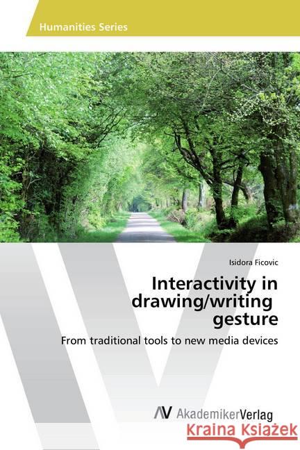 Interactivity in drawing/writing gesture : From traditional tools to new media devices Ficovic, Isidora 9783330504813 AV Akademikerverlag - książka