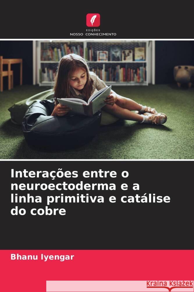 Interações entre o neuroectoderma e a linha primitiva e catálise do cobre Iyengar, Bhanu 9786209648199 Edições Nosso Conhecimento - książka