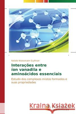 Interações entre íon vanadila e aminoácidos essenciais Waissmann Szyfman Natalie 9783639741117 Novas Edicoes Academicas - książka