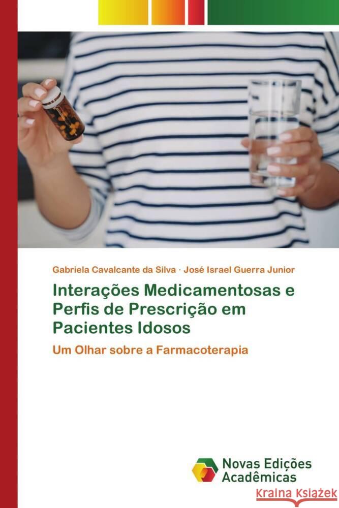 Interações Medicamentosas e Perfis de Prescrição em Pacientes Idosos da Silva, Gabriela Cavalcante, Guerra Junior, José Israel 9786205506714 Novas Edições Acadêmicas - książka