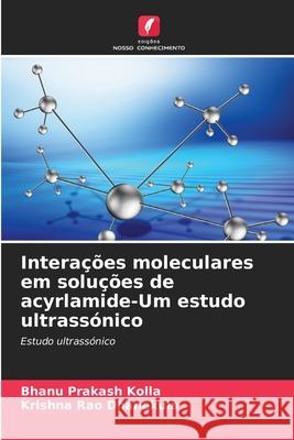 Interações moleculares em soluções de acyrlamide-Um estudo ultrassónico Kolla, Bhanu Prakash, Dhanekula, Krishna Rao 9786208474805 Edições Nosso Conhecimento - książka