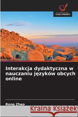 Interakcja dydaktyczna w nauczaniu jezyków obcych online Zhao, Rong 9786209241833 Wydawnictwo Nasza Wiedza - książka