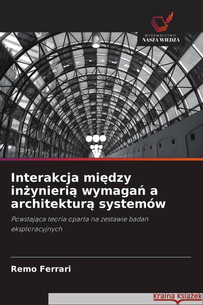 Interakcja miedzy inzynieria wymagan a architektura systemów Ferrari, Remo 9786202864695 Wydawnictwo Bezkresy Wiedzy - książka