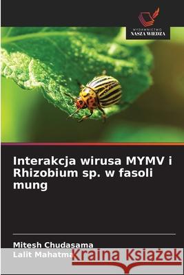 Interakcja wirusa MYMV i Rhizobium sp. w fasoli mung Chudasama, Mitesh, Mahatma, Lalit 9786202473668 Wydawnictwo Nasza Wiedza - książka