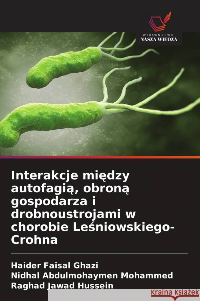 Interakcje miedzy autofagia, obrona gospodarza i drobnoustrojami w chorobie Lesniowskiego-Crohna Ghazi, Haider Faisal, Mohammed, Nidhal Abdulmohaymen, Hussein, Raghad Jawad 9786208602987 Wydawnictwo Nasza Wiedza - książka