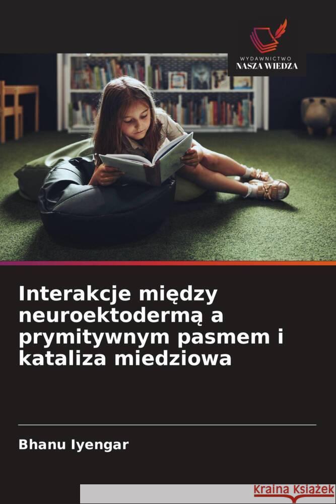Interakcje miedzy neuroektoderma a prymitywnym pasmem i kataliza miedziowa Iyengar, Bhanu 9786209400100 Wydawnictwo Nasza Wiedza - książka