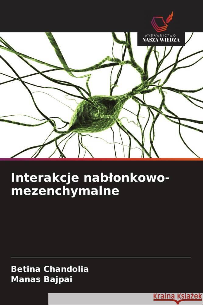 Interakcje nablonkowo-mezenchymalne Chandolia, Betina, Bajpai, Manas 9786208645465 Wydawnictwo Nasza Wiedza - książka