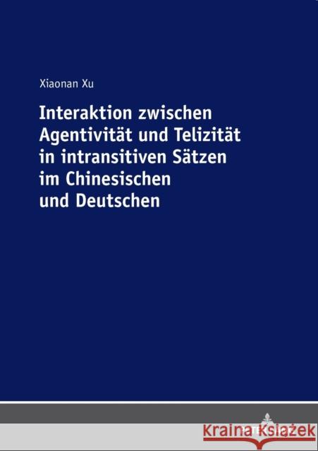 Interaktion Zwischen Agentivitaet Und Telizitaet in Intransitiven Saetzen Im Chinesischen Und Deutschen Xu, Xiaonan 9783631790625 Peter Lang Gmbh, Internationaler Verlag Der W - książka