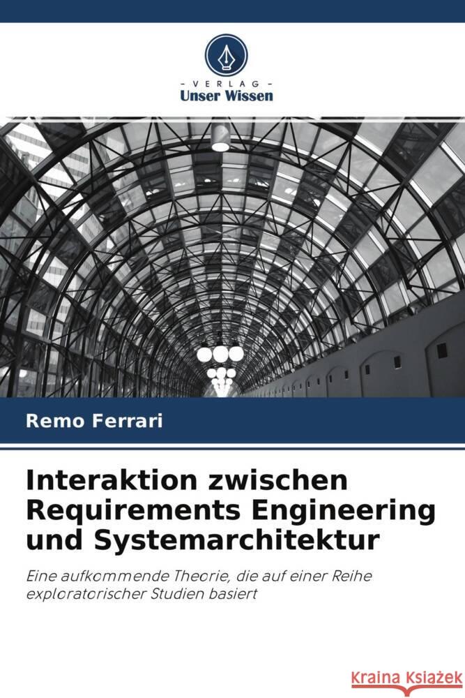 Interaktion zwischen Requirements Engineering und Systemarchitektur Ferrari, Remo 9786202864299 Verlag Unser Wissen - książka