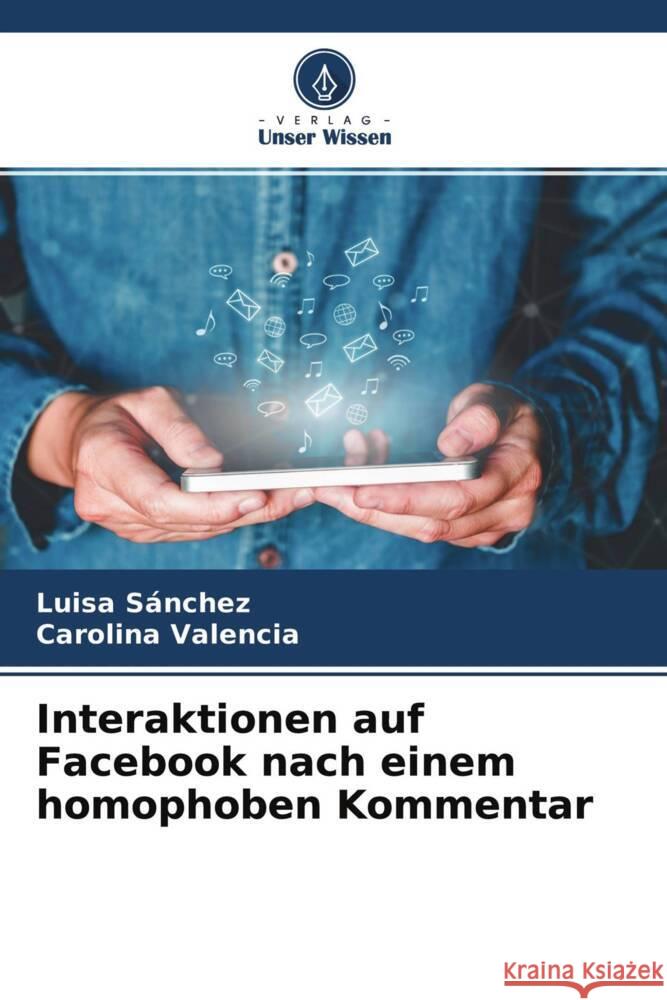 Interaktionen auf Facebook nach einem homophoben Kommentar Sánchez, Luisa, Valencia, Carolina 9786204412641 Verlag Unser Wissen - książka