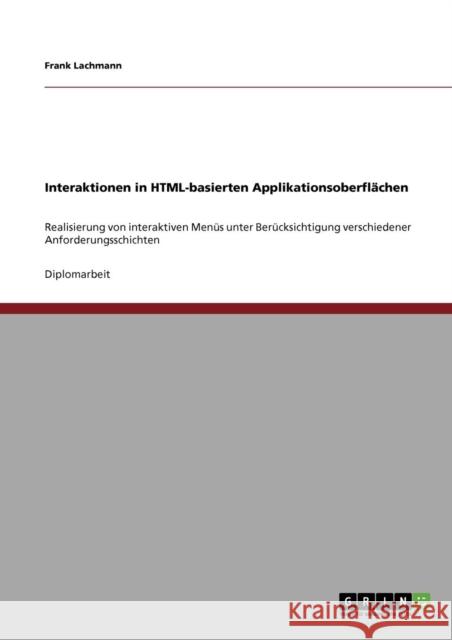 Interaktionen in HTML-basierten Applikationsoberflächen: Realisierung von interaktiven Menüs unter Berücksichtigung verschiedener Anforderungsschichte Lachmann, Frank 9783640589029 Grin Verlag - książka