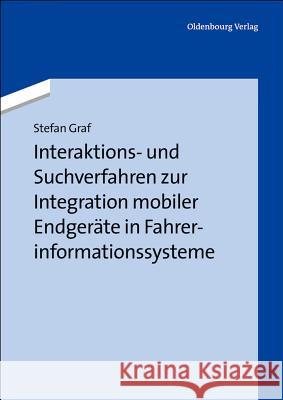 Interaktions- Und Suchverfahren Zur Integration Mobiler Endgeräte in Fahrerinformationssysteme Stefan Graf 9783486717372 Walter de Gruyter - książka