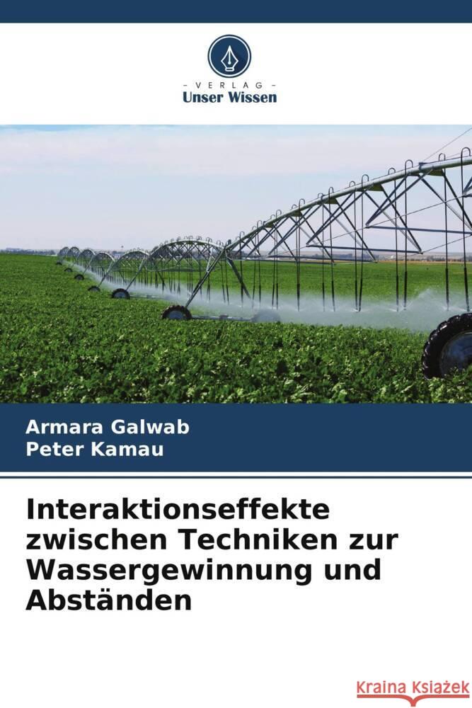 Interaktionseffekte zwischen Techniken zur Wassergewinnung und Abständen Galwab, Armara, Kamau, Peter 9786205255445 Verlag Unser Wissen - książka