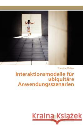 Interaktionsmodelle für ubiquitäre Anwendungsszenarien Mahler Thorsten 9783838126944 S Dwestdeutscher Verlag F R Hochschulschrifte - książka