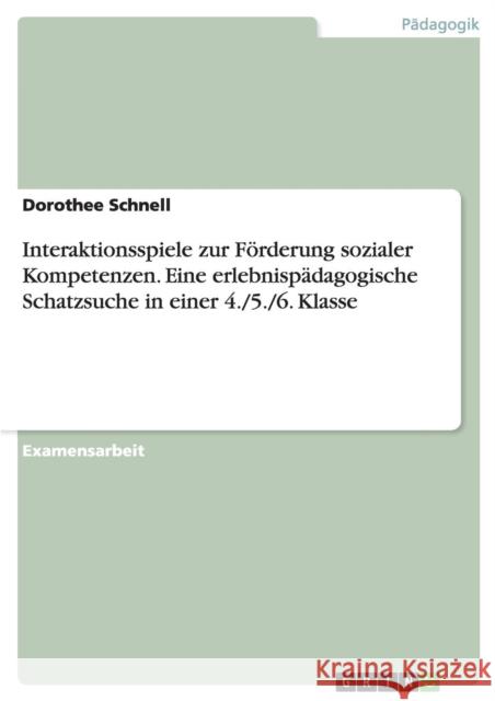 Interaktionsspiele zur Förderung sozialer Kompetenzen. Eine erlebnispädagogische Schatzsuche in einer 4./5./6. Klasse Dorothee Schnell 9783668167049 Grin Verlag - książka