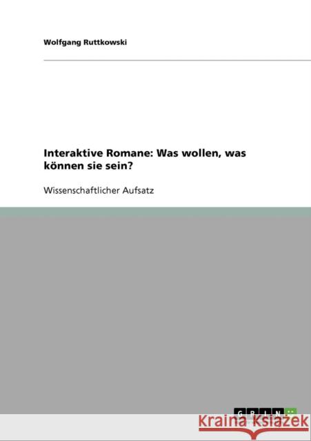 Interaktive Romane: Was wollen, was können sie sein? Ruttkowski, Wolfgang 9783638798860 Grin Verlag - książka