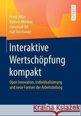 Interaktive Wertschöpfung Kompakt: Open Innovation, Individualisierung Und Neue Formen Der Arbeitsteilung Piller, Frank 9783658175139 Springer Gabler - książka