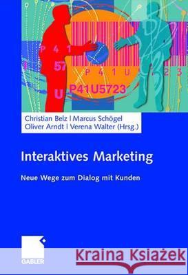 Interaktives Marketing: Neue Wege Zum Dialog Mit Kunden Belz, Christian Schögel, Marcus Arndt, Oliver 9783834907400 Gabler - książka