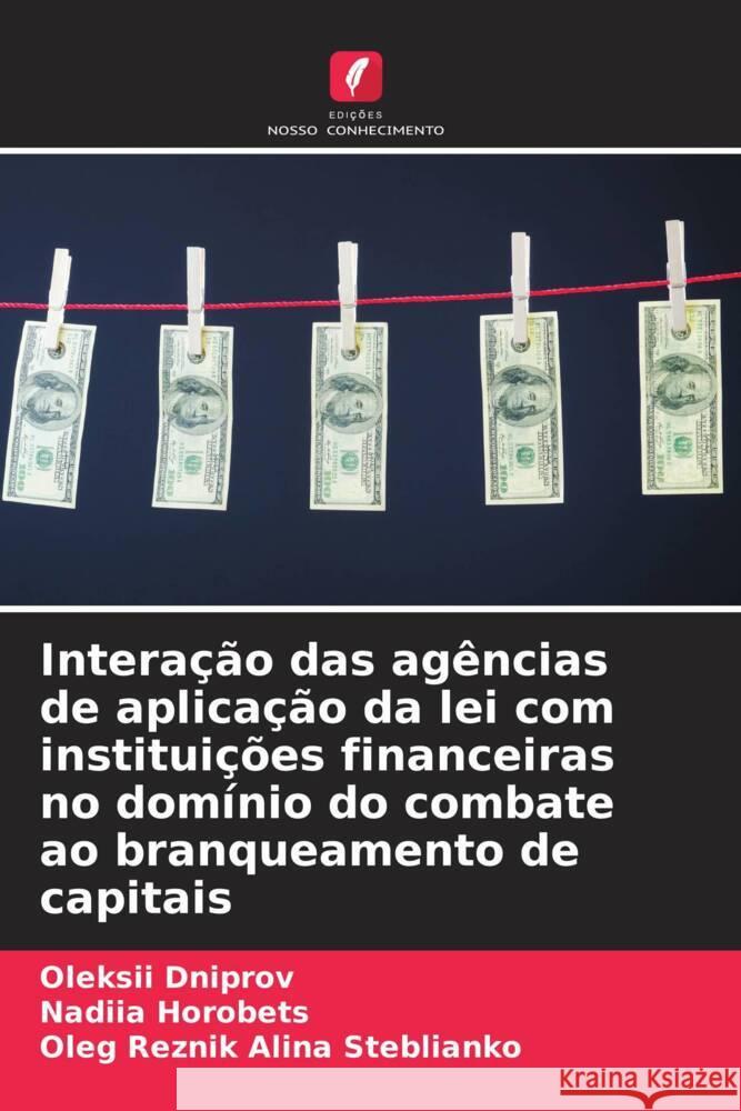 Interação das agências de aplicação da lei com instituições financeiras no domínio do combate ao branqueamento de capitais Dniprov, Oleksii, Horobets, Nadiia, Alina Steblianko, Oleg Reznik 9786204456942 Edições Nosso Conhecimento - książka