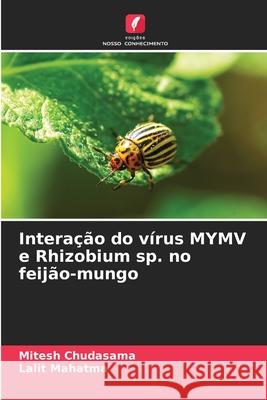 Interação do vírus MYMV e Rhizobium sp. no feijão-mungo Chudasama, Mitesh, Mahatma, Lalit 9786202473415 Edições Nosso Conhecimento - książka