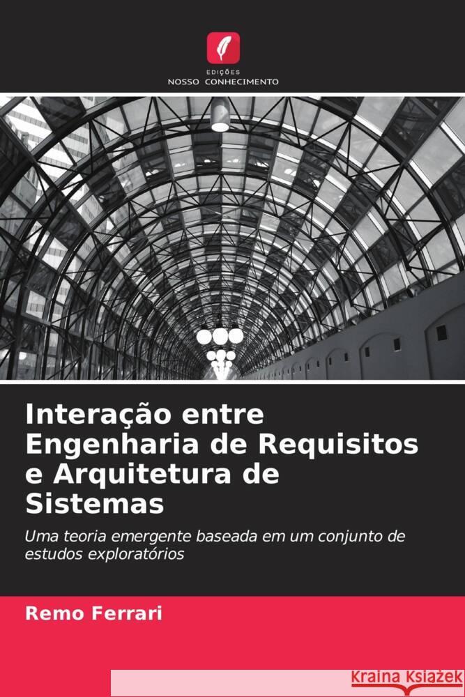 Interação entre Engenharia de Requisitos e Arquitetura de Sistemas Ferrari, Remo 9786202864329 Edicoes Nosso Conhecimento - książka